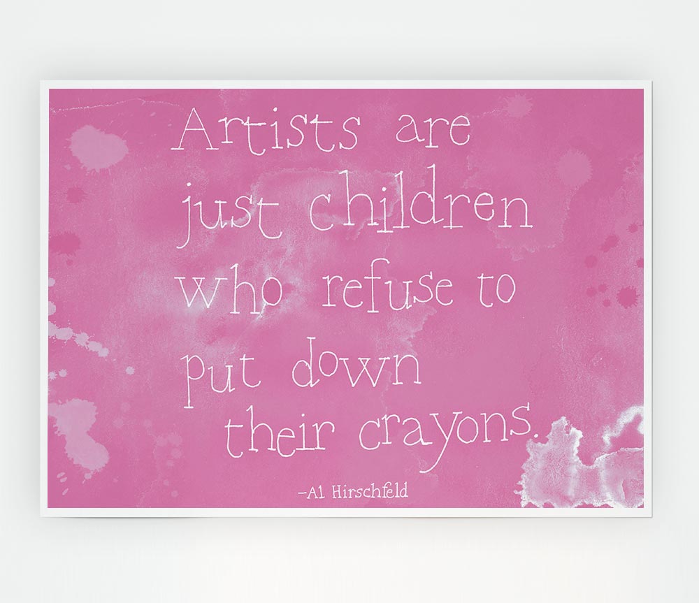 Funny Quote Hirschfeld Artists Are Just Children Pink Print Poster Wall Art