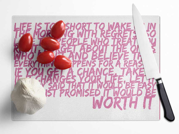 Motivational Quote Life Is Too Short Your Worth It Pink Glass Chopping Board