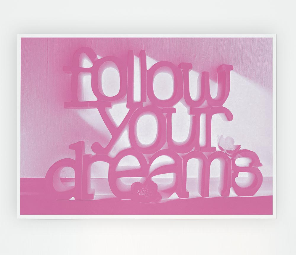 Follow Your Dreams Pink Print Poster Wall Art