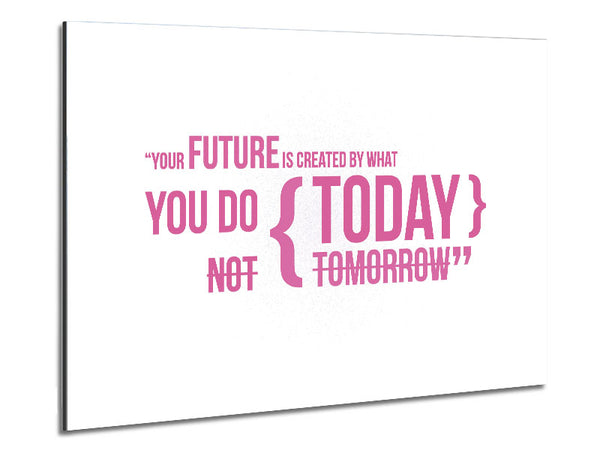 Motivational Quote Your Future Is Created By What You Do Pink