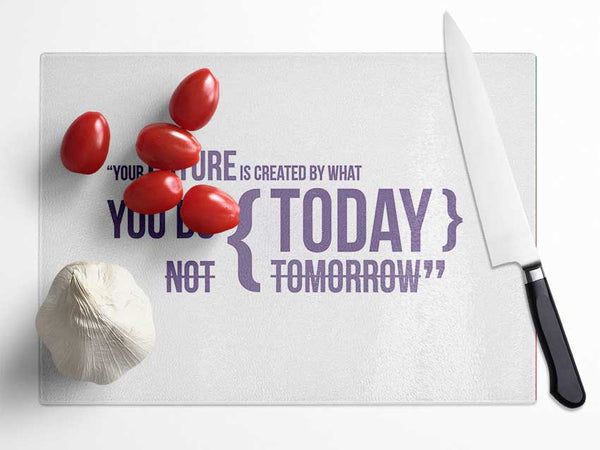 Motivational Quote Your Future Is Created By What You Do Lilac Glass Chopping Board