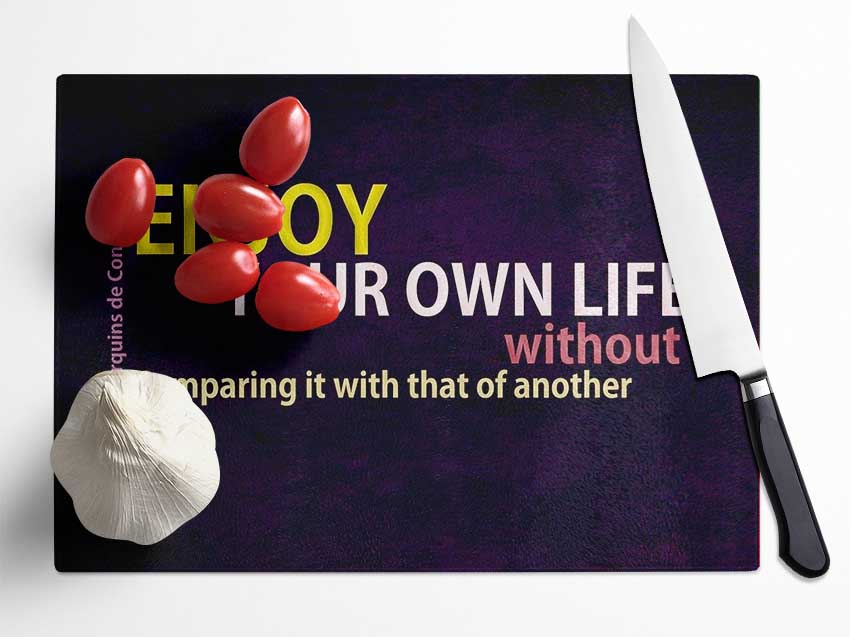 Famous Quote Enjoy Your Own Life Glass Chopping Board