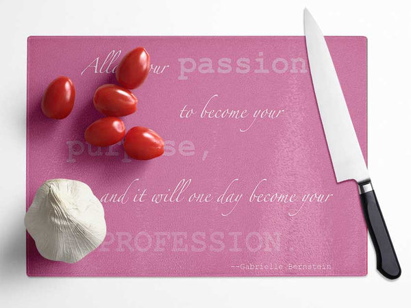 Motivational Quote Gabrielle Bernstein Allow Your Passion Pink Glass Chopping Board