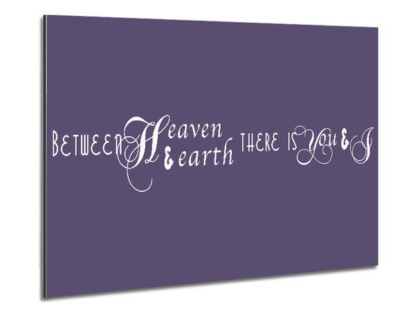 Love Quote Between Heaven And Earth Lilac