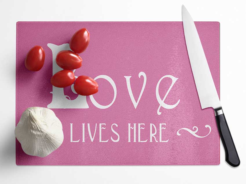 Love Quote Love Lives Here Vines Pink Glass Chopping Board