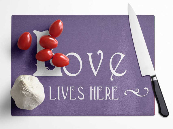 Love Quote Love Lives Here Vines Lilac Glass Chopping Board