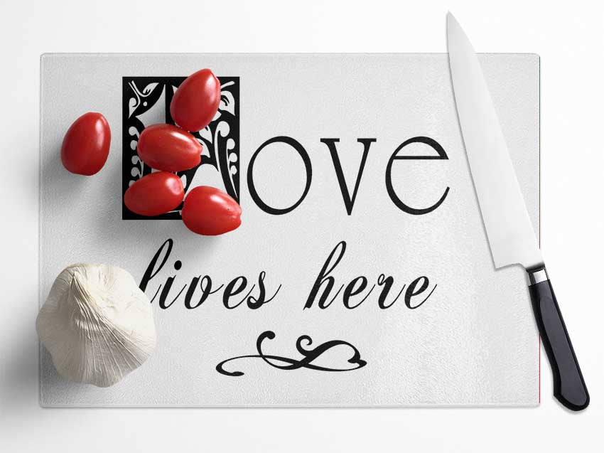 Love Quote Love Lives Here Glass Chopping Board