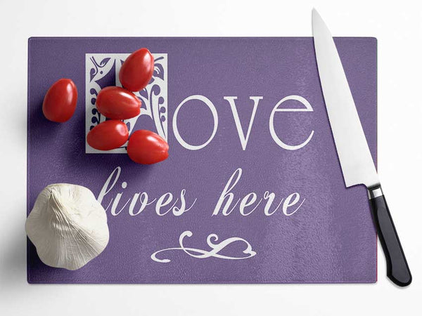 Love Quote Love Lives Here Lilac Glass Chopping Board