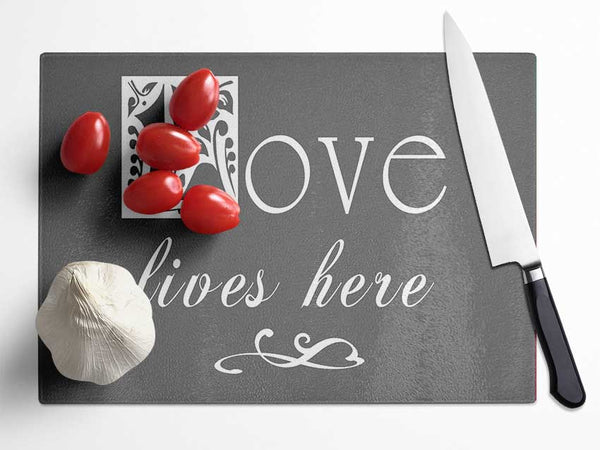 Love Quote Love Lives Here Grey Glass Chopping Board