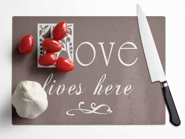 Love Quote Love Lives Here Beige Glass Chopping Board