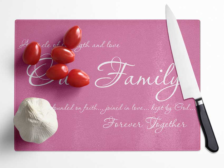 Family Quote Our Family Together Forever Pink Glass Chopping Board