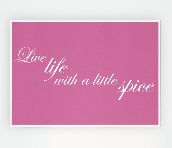 Kitchen Quote Live Life With A Little Spice Pink Print Poster Wall Art