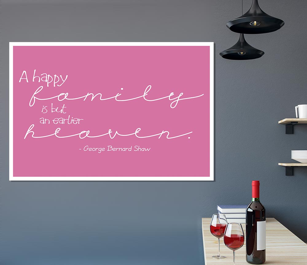 Famous Quote George Bernard Shaw A Happy Family Pink Print Poster Wall Art