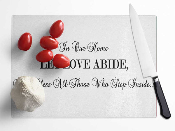 Love Quote In Our Home Let Love Abide Glass Chopping Board