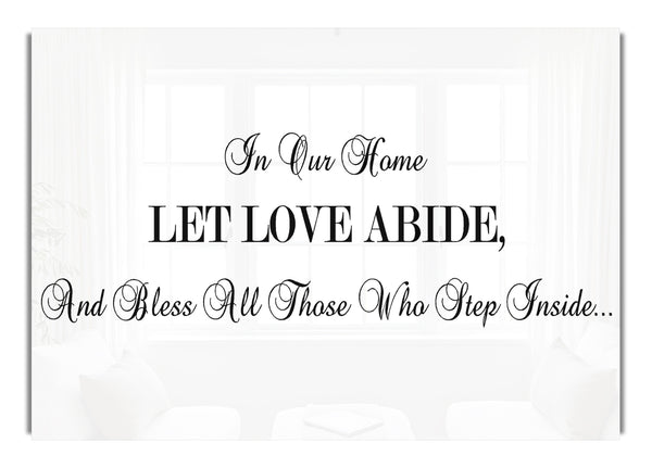 In Our Home Let Love Abide