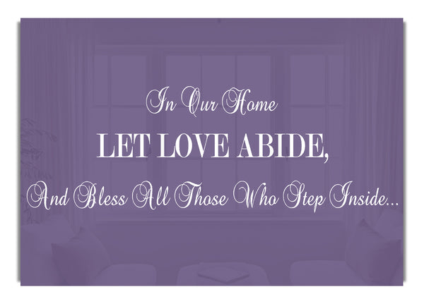 In Our Home Let Love Abide Lilac