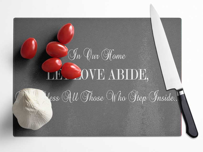 Love Quote In Our Home Let Love Abide Grey Glass Chopping Board