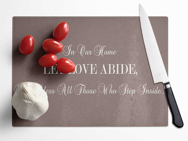 Love Quote In Our Home Let Love Abide Beige Glass Chopping Board