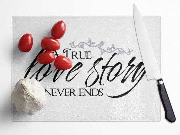 Love Quote A True Love Story Never Ends Glass Chopping Board