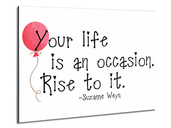 Motivational Quote Suzanne Weyn Your Life Is An Occasion