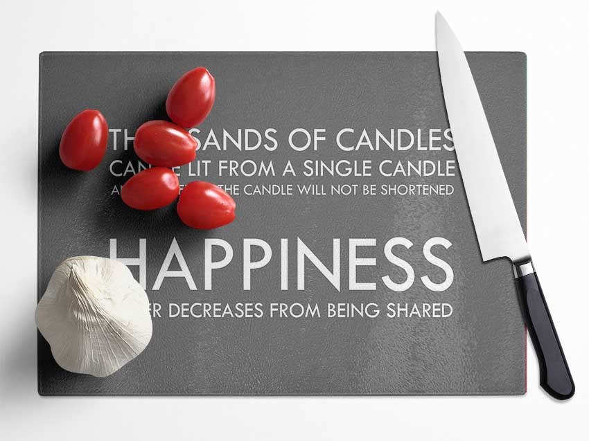 Happiness Never Decreases From Being Shared Grey Glass Chopping Board