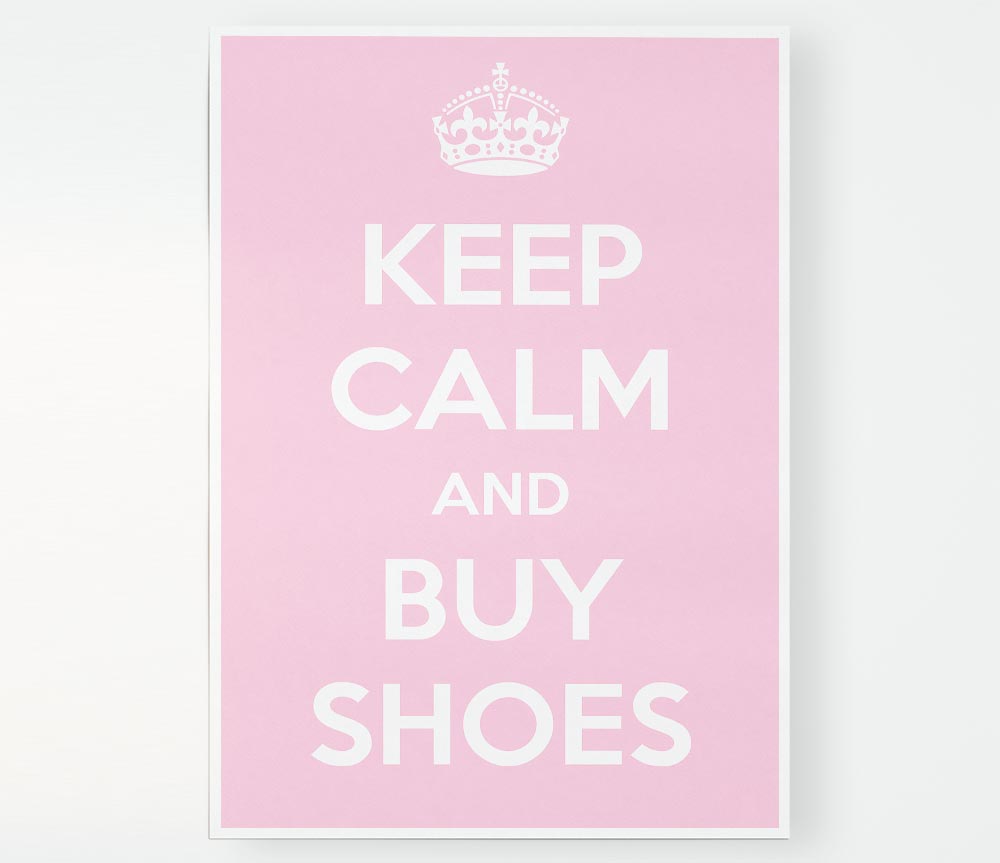 Keep Calm And Buy Shoes Print Poster Wall Art