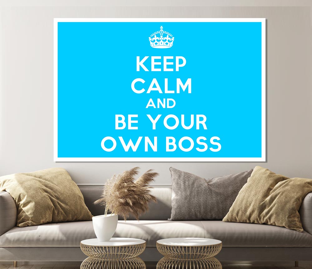 Keep Calm Be Your Own Boss Print Poster Wall Art