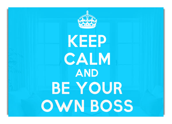 Keep Calm Be Your Own Boss Text Quo