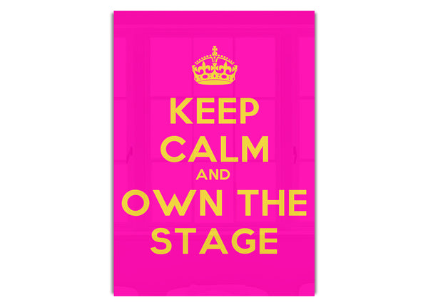 Keep Calm Own The Stage