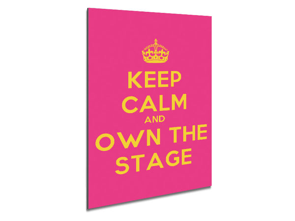 Keep Calm Own The Stage