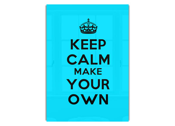 Keep Calm Make Your Own