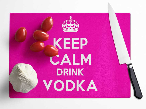 Kitchen Quote Keep Calm Drink Vodka Pink Glass Chopping Board