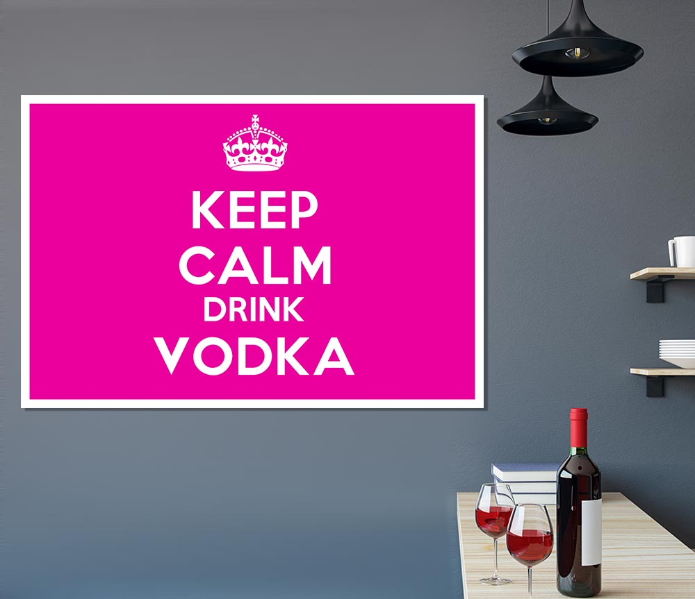 Kitchen Quote Keep Calm Drink Vodka Pink Print Poster Wall Art