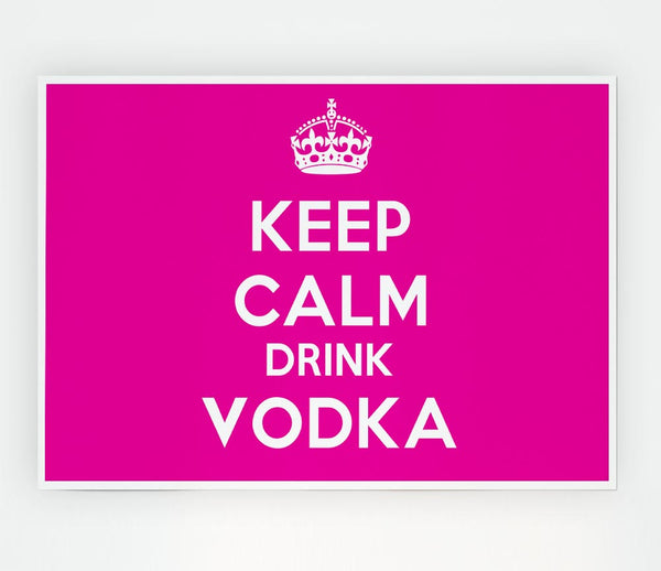 Kitchen Quote Keep Calm Drink Vodka Pink Print Poster Wall Art