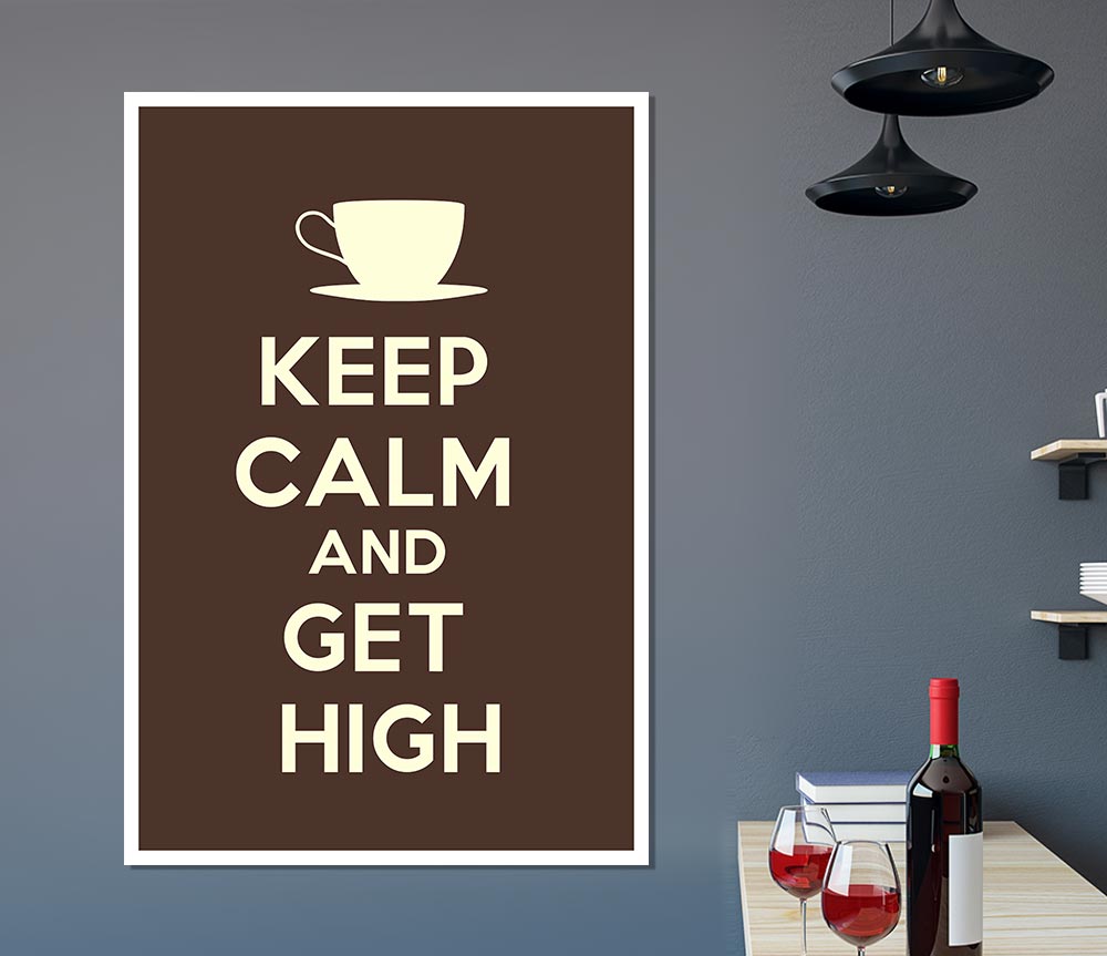 Keep Calm Get High Print Poster Wall Art