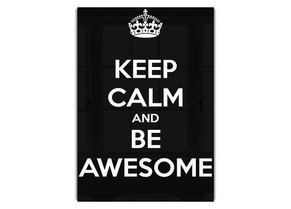 Keep Calm And Be Awesome