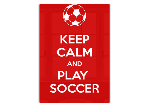 Keep Calm And Play Soccer