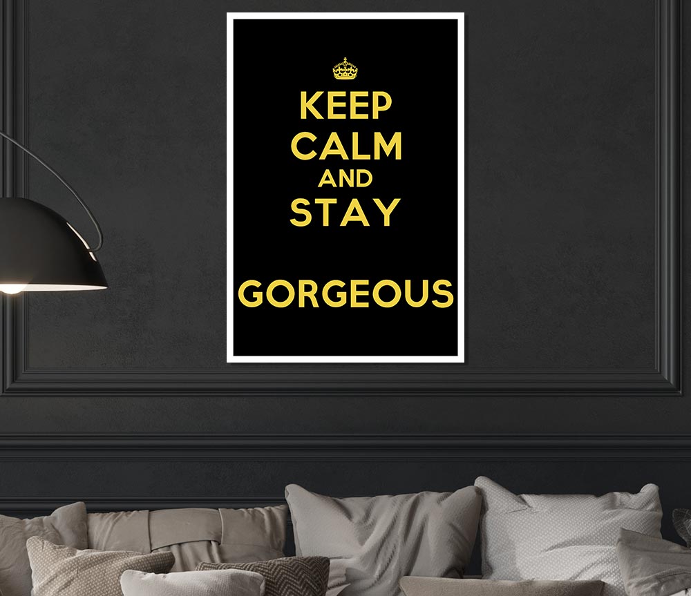 Keep Calm Gorgeous Print Poster Wall Art