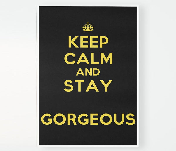 Keep Calm Gorgeous Print Poster Wall Art