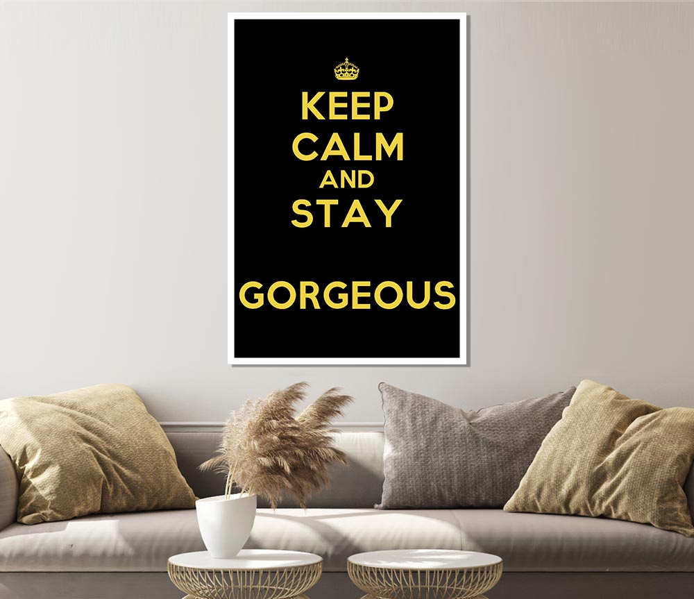 Keep Calm Gorgeous Print Poster Wall Art