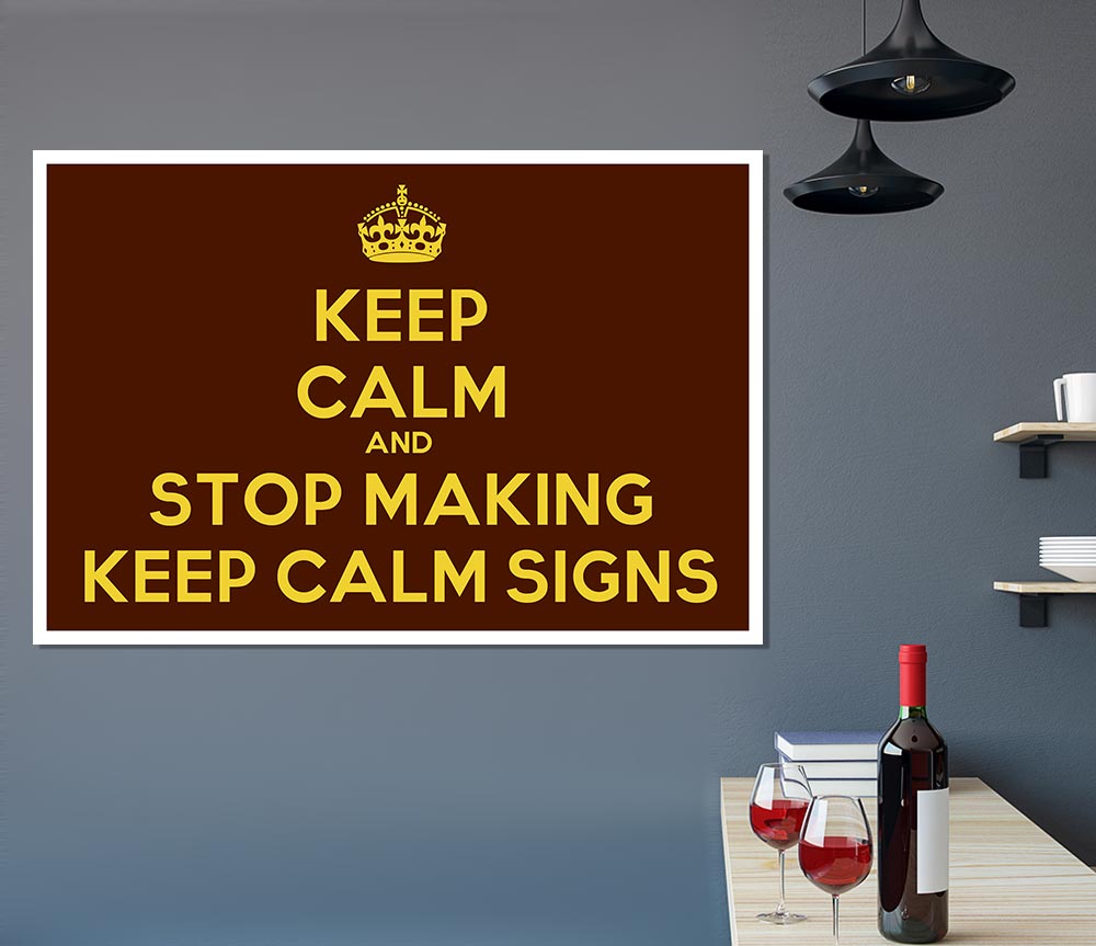 Keep Calm Stop Making Print Poster Wall Art