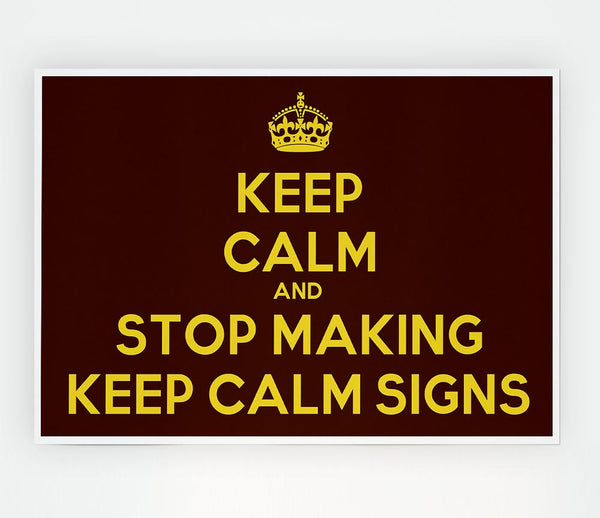 Keep Calm Stop Making Print Poster Wall Art