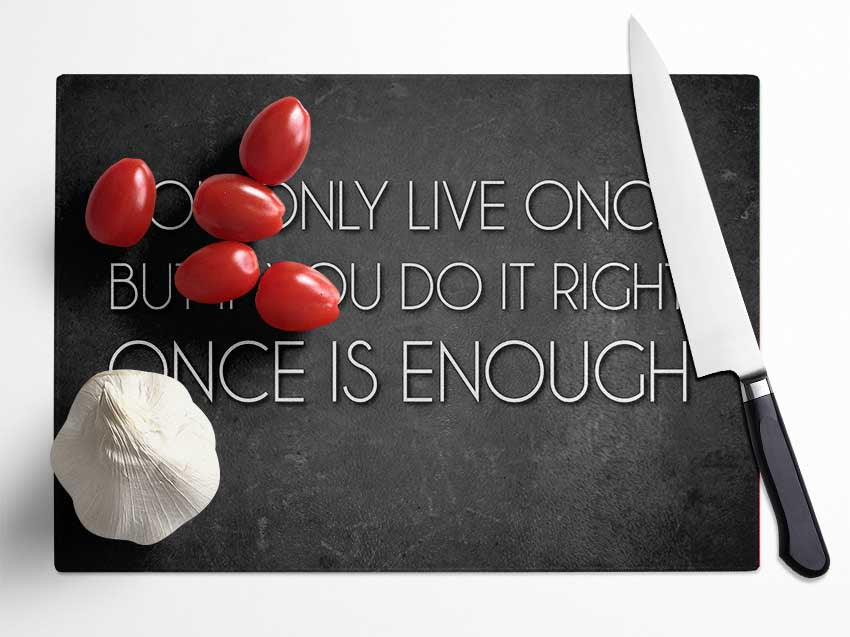 Motivational Quote Mae West You Only Live Once Glass Chopping Board