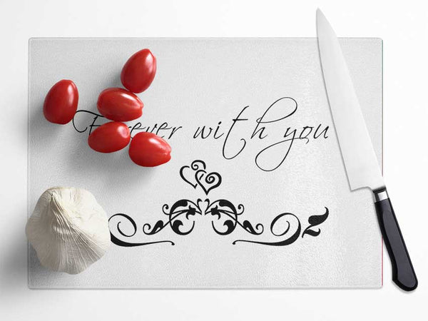 Love Quote Forever With You White Glass Chopping Board