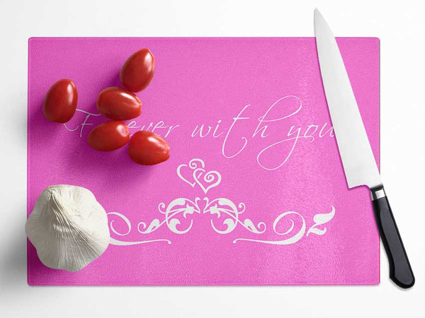 Love Quote Forever With You Vivid Pink Glass Chopping Board