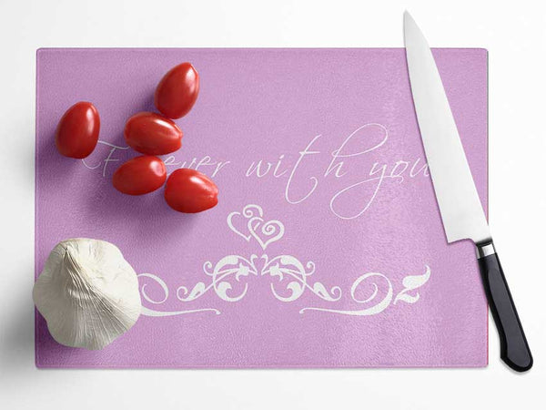 Love Quote Forever With You Pink Glass Chopping Board