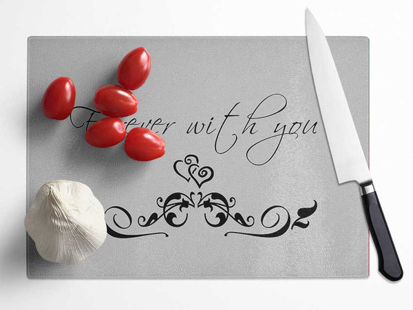 Love Quote Forever With You Grey Glass Chopping Board