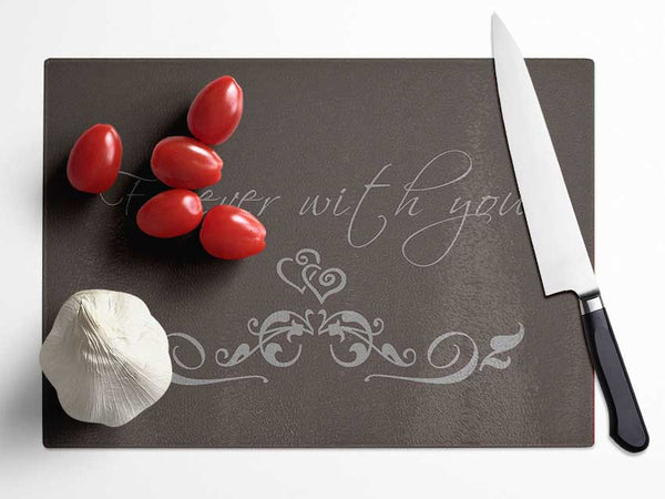 Love Quote Forever With You Chocolate Glass Chopping Board