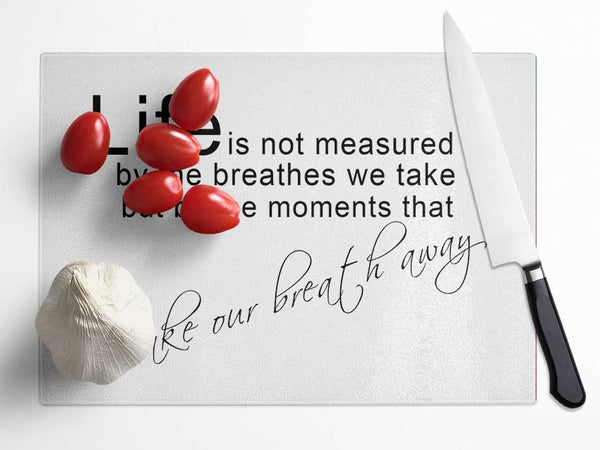 Life Is Not Measured White Glass Chopping Board