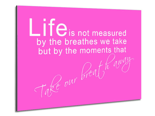 Life Is Not Measured Vivid Pink